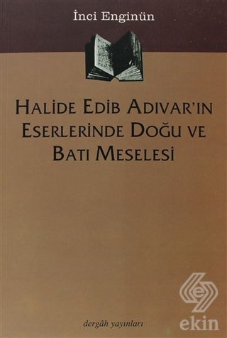 Halide Edib Adıvar\'ın Eserlerinde Doğu ve Batı Mes