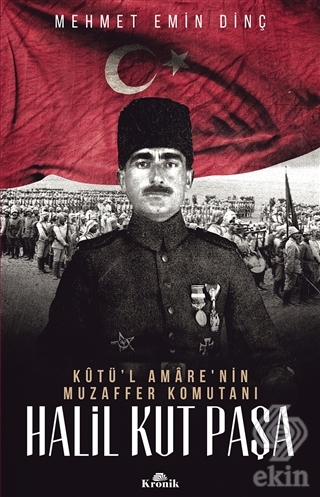 Halil Kut Paşa - Kut\'ül Amare\'nin Muzaffer Komutan
