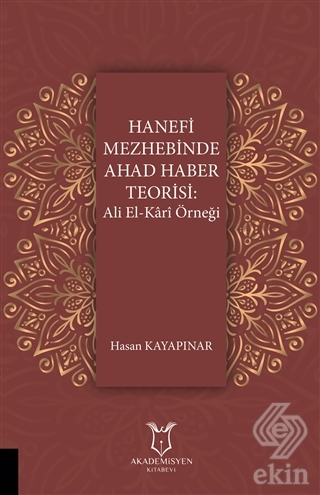 Hanefi Mezhebinde Ahad Haber Teorisi: Ali El-Kari