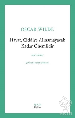 Hayat, Ciddiye Alınamayacak Kadar Önemlidir