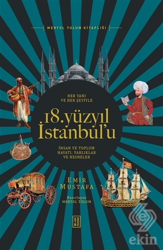 Her Yanı ve Her Şeyiyle 18. Yüzyıl İstanbul\'u