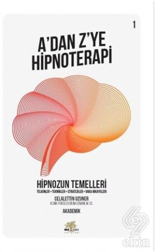 Hipnozun Temelleri - A\'dan Z\'ye Hipnoterapi (1. Ki
