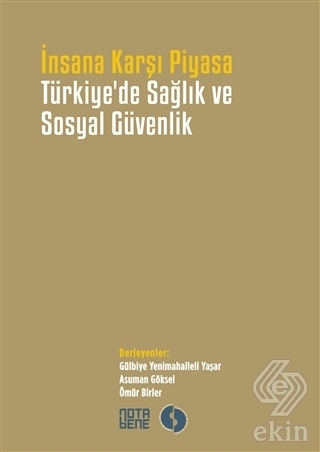 İnsana Karşı Piyasa Türkiye\'de Sağlık ve Sosyal Gü
