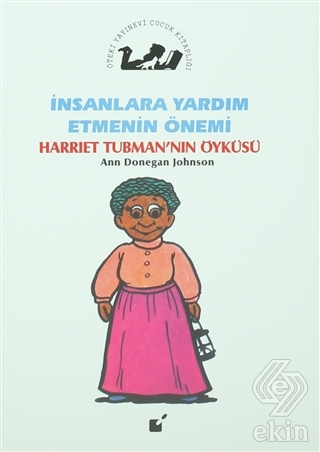 İnsanlara Yardım Etmenin Önemi - Harriet Tubman\'nı