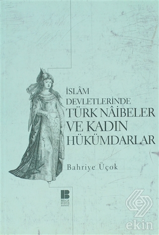 İslam Devletlerinde Türk Naibeler ve Kadın Hükümda