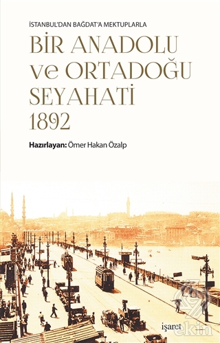 İstanbul\'dan Bağdat\'a Mektuplarla Bir Anadolu ve O