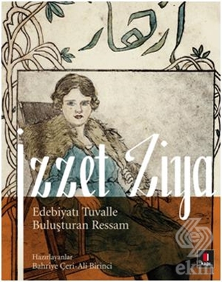 İzzet Ziya / Edebiyatı Tuvalle Buluşturan Ressam