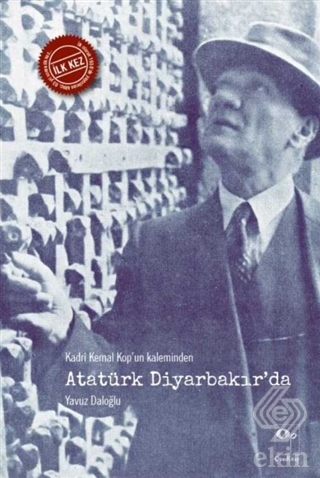 Kadri Kemal Kop'un Kaleminden Atatürk Diyarbakır'd