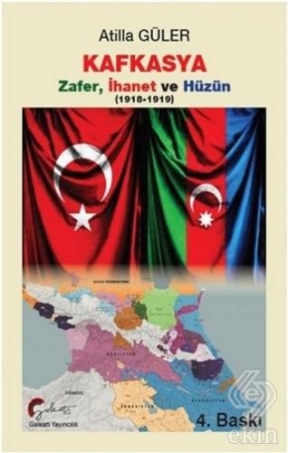 Kafkasya Zafer, İhanet ve Hüzün 1918-1919
