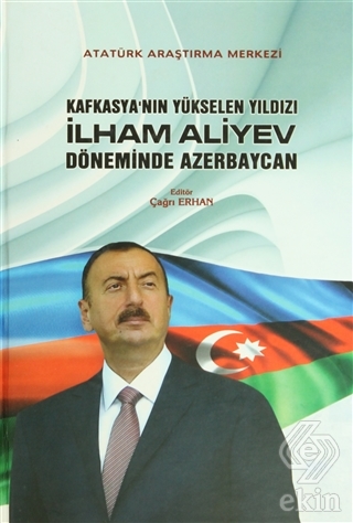 Kafkasya\'nın Yükselen Yıldızı İlham Aliyev Dönemin