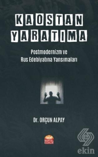 Kaostan Yaratıma: Postmodernizm ve Rus Edebiyatına
