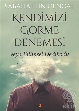 Kendimizi Görme Denemesi veya Bilimsel Dedikodu