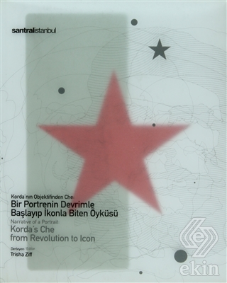 Korda\'nın Objektifinden Che: Bir Portrenin Devriml