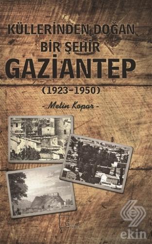 Küllerinden Doğan Bir Şehir Gaziantep (1923-1950)