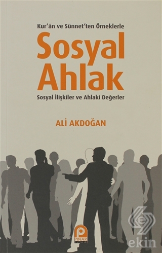 Kur\'an ve Sünnet\'ten Örneklerle Sosyal Ahlak