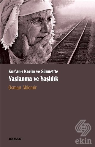Kur\'anı Kerim ve Sünnette Yaşlanma ve Yaşlılık