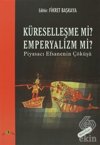 Küreselleşme mi? Emperyalizm mi? Piyasacı Efsaneni