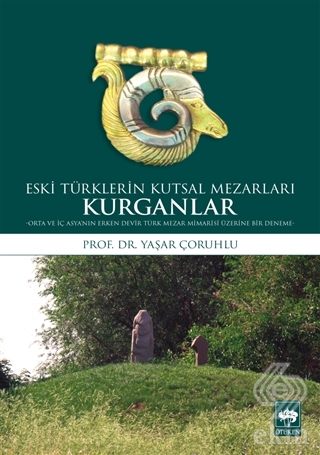 Kurganlar: Eski Türklerin Kutsal Mezarları