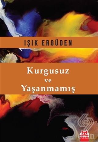 Kurgusuz ve Yaşanmamış