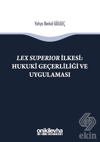 Lex Süperior İlkesi : Hukuki Geçerliliği ve Uygula