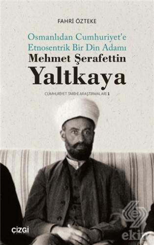 Mehmet Şerafettin Yaltkaya - Osmanlıdan Cumhuriyet