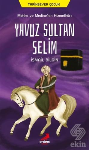 Mekke ve Medine\'nin Hizmetkarı Yavuz Sultan Selim