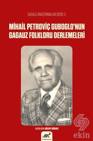 Mihail Petroviç Guboglo\'nun Gagauz Folkloru Derlem