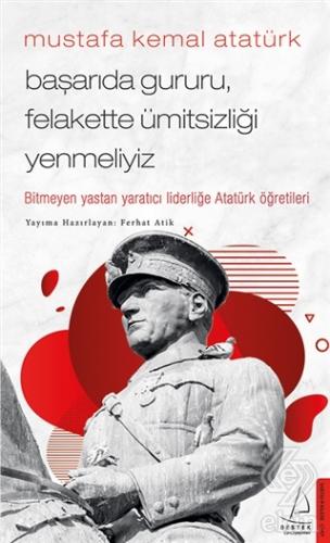 Mustafa Kemal Atatürk - Başarıda Gururu, Felakette