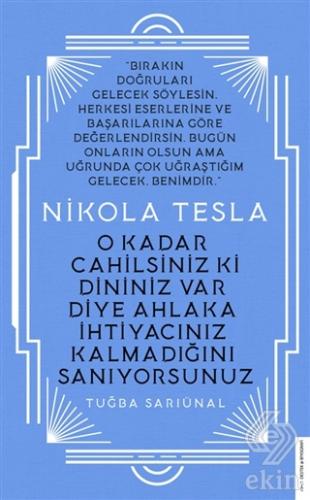 Nikola Tesla - O Kadar Cahilsiniz ki Dininiz Var D