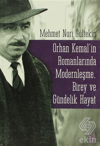 Orhan Kemal\'in Romanlarında Modernleşme, Birey ve