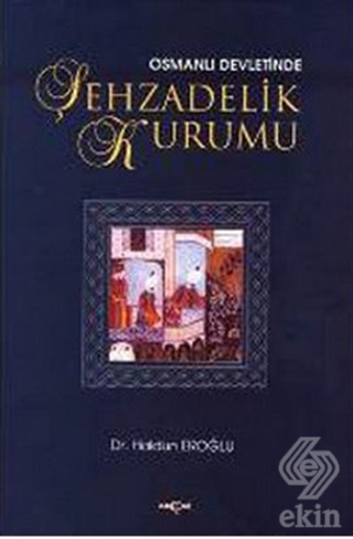 Osmanlı Devleti\'nde Şehzadelik Kurumu