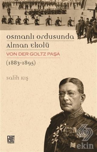 Osmanlı Ordusunda Alman Ekolü Von Der Goltz Paşa (