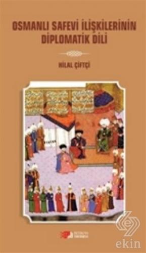 Osmanlı Safevi İlişkilerinin Diplomatik Dili