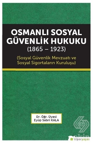 Osmanlı Sosyal Güvenlik Hukuku (1865 - 1923)
