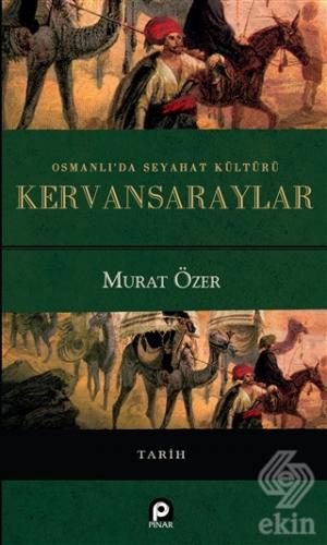 Osmanlı\'da Seyahat Kültürü Kervansaraylar