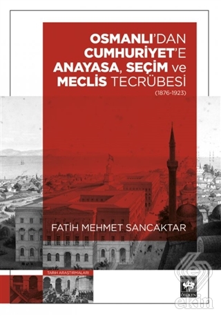 Osmanlı'dan Cumhuriyet'e Anayasa, Seçim ve Meclis