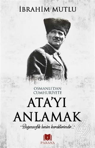 Osmanlı\'dan Cumhuriyet\'e Ata\'yı Anlamak