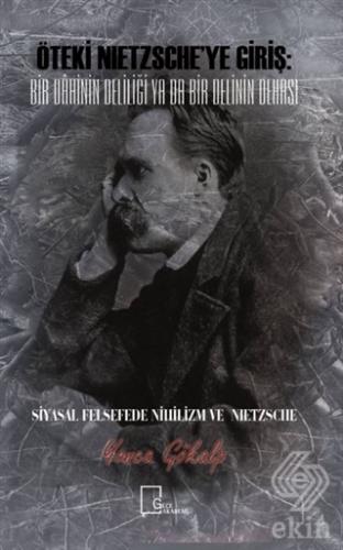 Öteki Nietzsche\'ye Giriş: Bir Dahinin Deliliği Ya