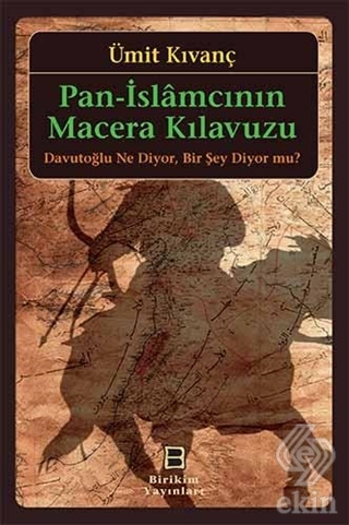 Pan-İslamcının Macera Kılavuzu : Davutoğlu Ne Diyo