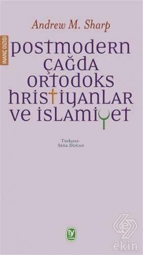 Postmodern Çağda Ortodoks Hristiyanlar ve İslamiye
