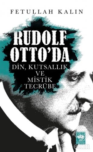 Rudolf Otto\'da Din, Kutsallık ve Mistik Tecrübe