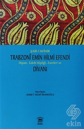 Şair-i Mahir Trabzoni Emin Hilmi Efendi Hayatı, Ed