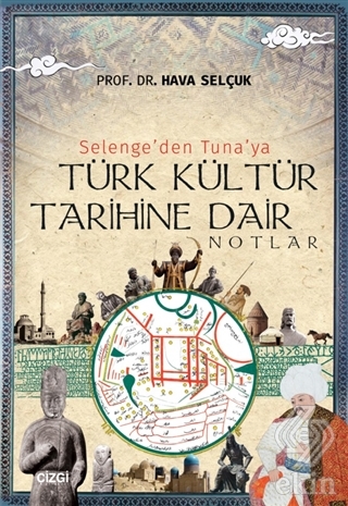 Selenge\'den Tuna\'ya Türk Kültür Tarihine Dair Notl