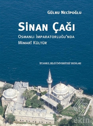 Sinan Çağı: Osmanlı İmparatorluğu\'nda Mimari Kültü