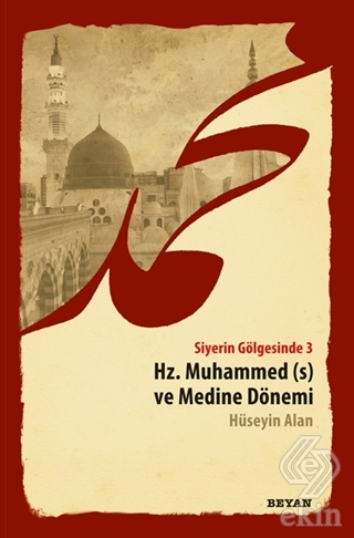 Siyerin Gölgesinde 3 - Hz. Muhammed ve Medine Döne