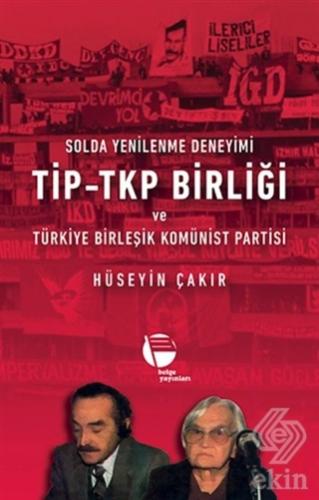 Solda Yenilenme Deneyimi TİP - TKP Birliği ve Türk