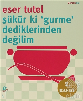 Şükür ki \'Gurme\' Dediklerinden Değilim