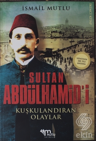 Sultan Abdülhamid\'i Kuşkulandıran Olaylar 2.Kitap