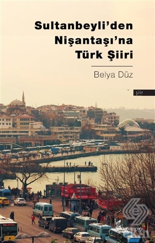 Sultanbeyli\'den Nişantaşı\'na Türk Şiiri