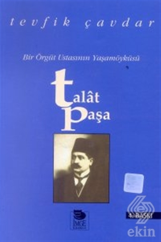 Talat Paşa Bir Örgüt Ustasının Yaşamöyküsü